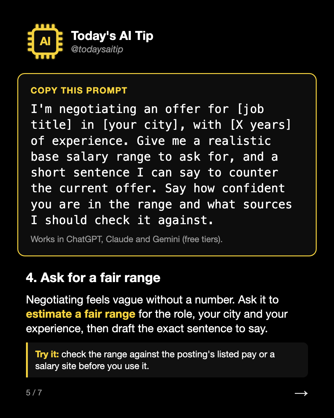 4. Ask for a fair range. Negotiating feels vague without a number. Ask it to estimate a fair range for the role, your city and your experience, then draft the exact sentence to say.