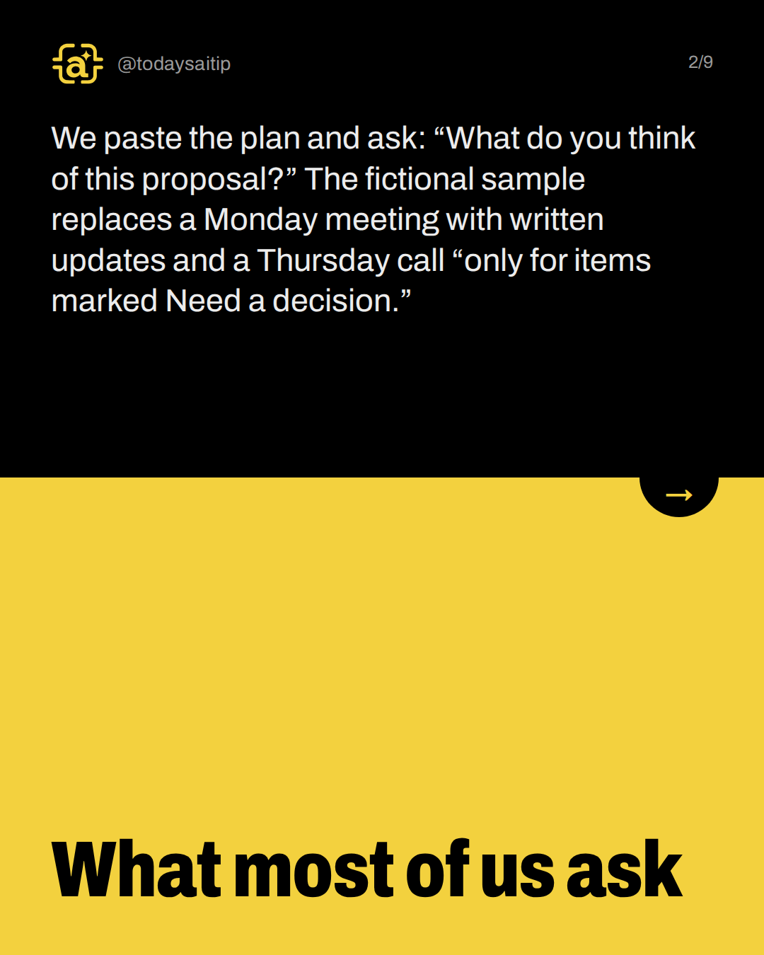 What most of us ask. We paste the plan and ask: “What do you think of this proposal?” The fictional sample replaces a Monday meeting with written updates and a Thursday call “only for items marked Need a decision.”