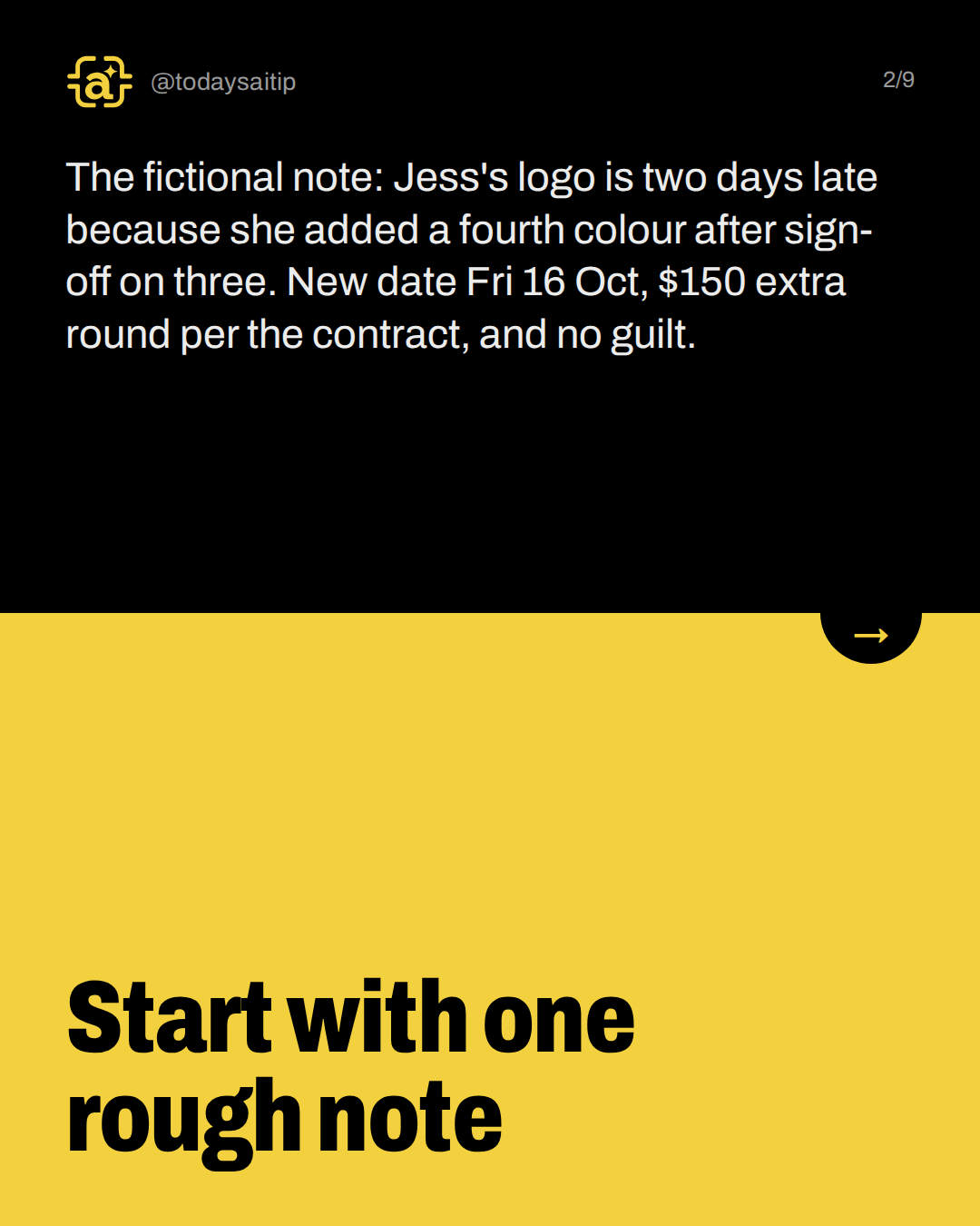 Start with one rough note. The fictional note: Jess's logo is two days late because she added a fourth colour after sign-off on three. New date Fri 16 Oct, $150 extra round per the contract, and no guilt.