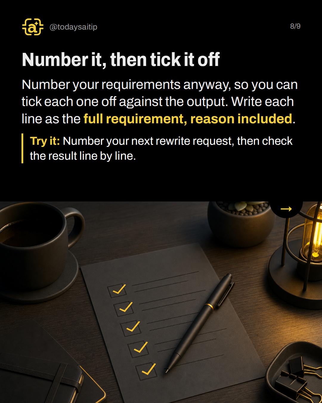 Number it, then tick it off. Number your requirements anyway, so you can tick each one off against the output. Write each line as the full requirement, reason included.