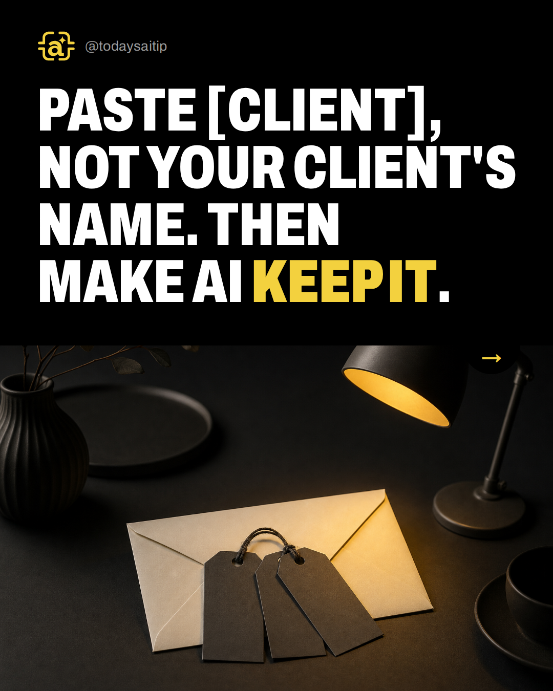 Paste [CLIENT], not your client's name. Then make AI keep it.