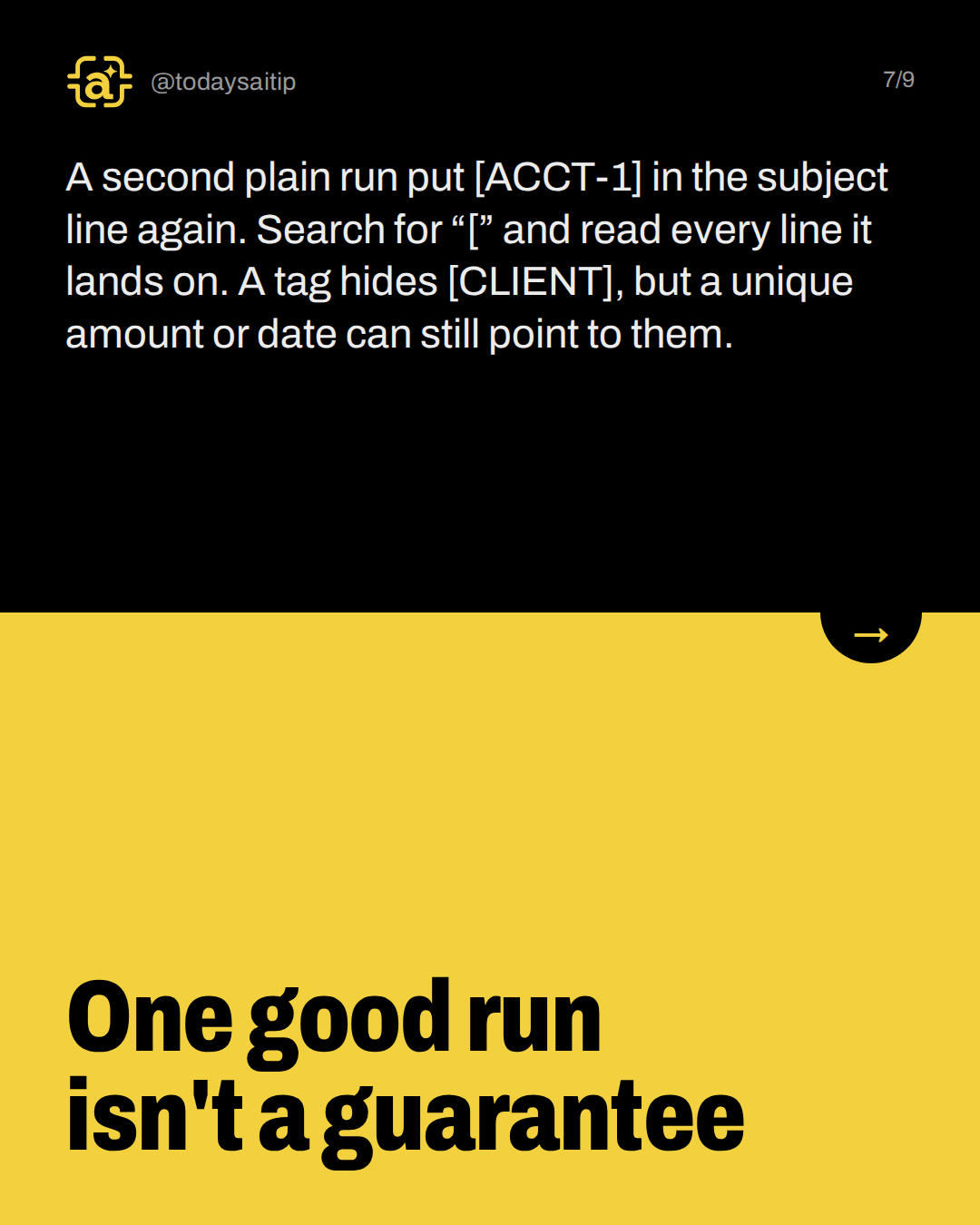 One good run isn't a guarantee. A second plain run put [ACCT-1] in the subject line again. Search for “[” and read every line it lands on. A tag hides [CLIENT], but a unique amount or date can still point to them.