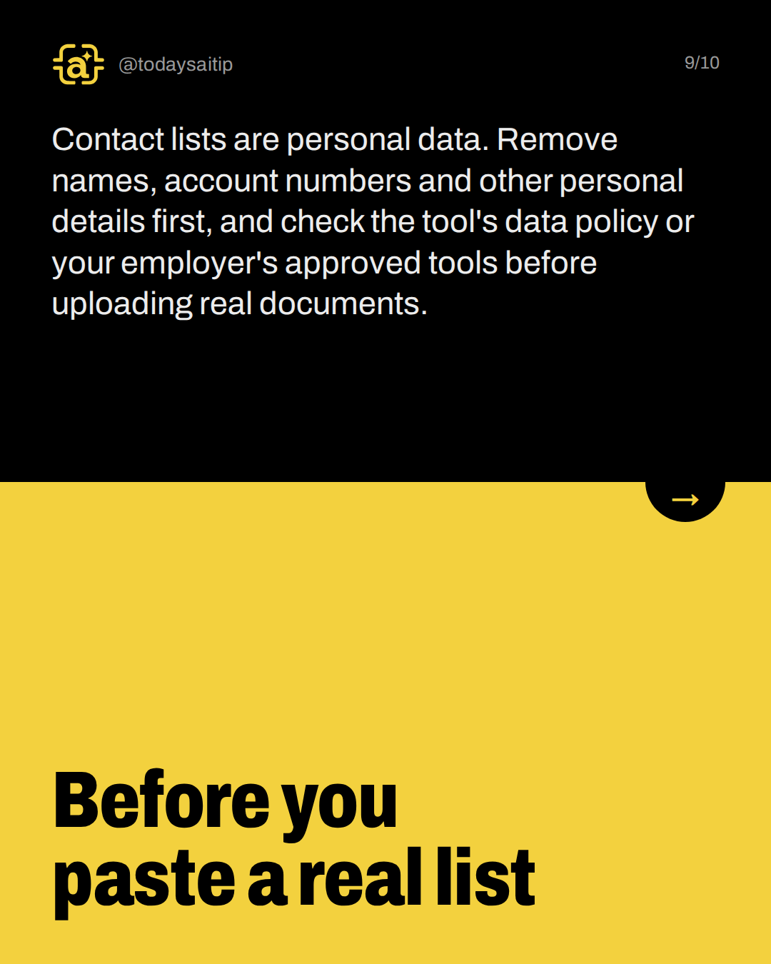 Before you paste a real list. Contact lists are personal data. Remove names, account numbers and other personal details first, and check the tool's data policy or your employer's approved tools before uploading real documents.