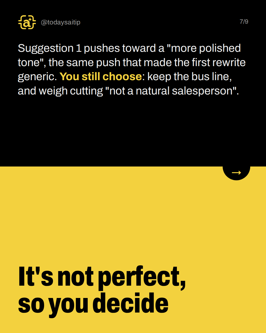 It's not perfect, so you decide. Suggestion 1 pushes toward a "more polished tone", the same push that made the first rewrite generic. You still choose: keep the bus line, and weigh cutting "not a natural salesperson".