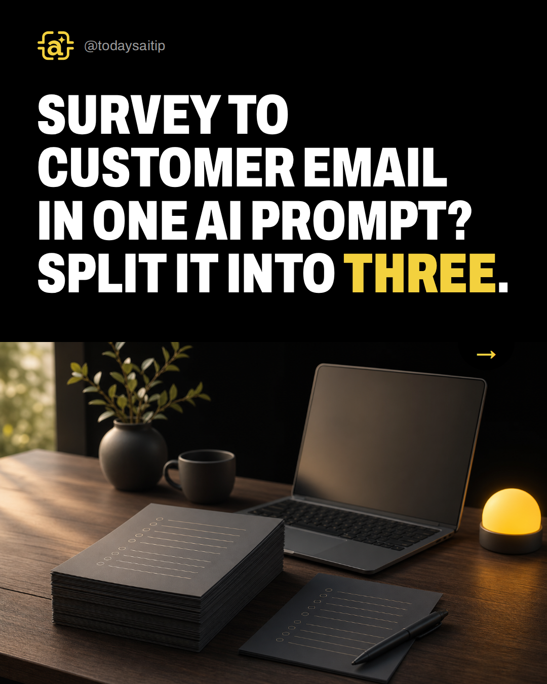 Survey to customer email in one AI prompt? Split it into three.