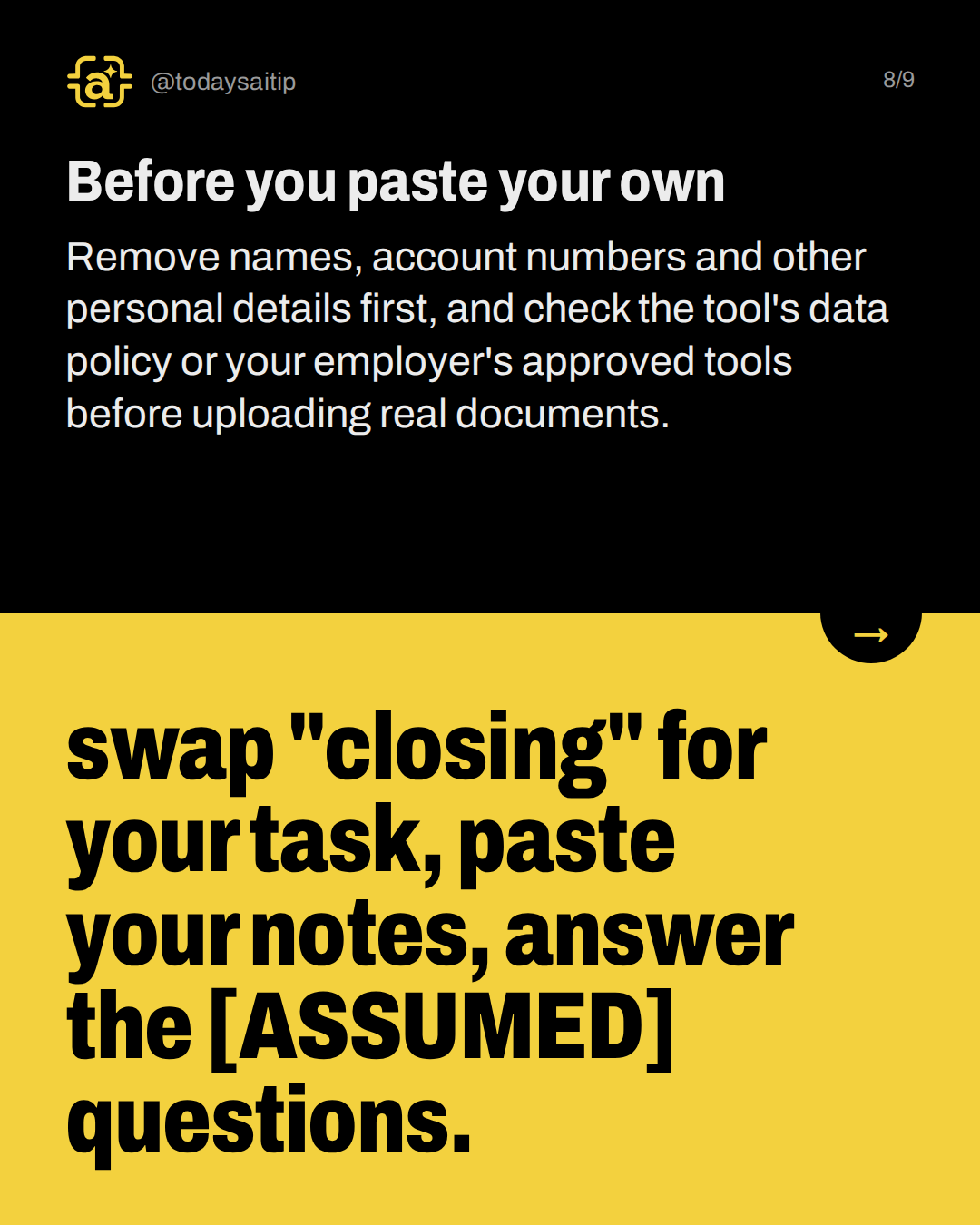 Before you paste your own. Remove names, account numbers and other personal details first, and check the tool's data policy or your employer's approved tools before uploading real documents.
