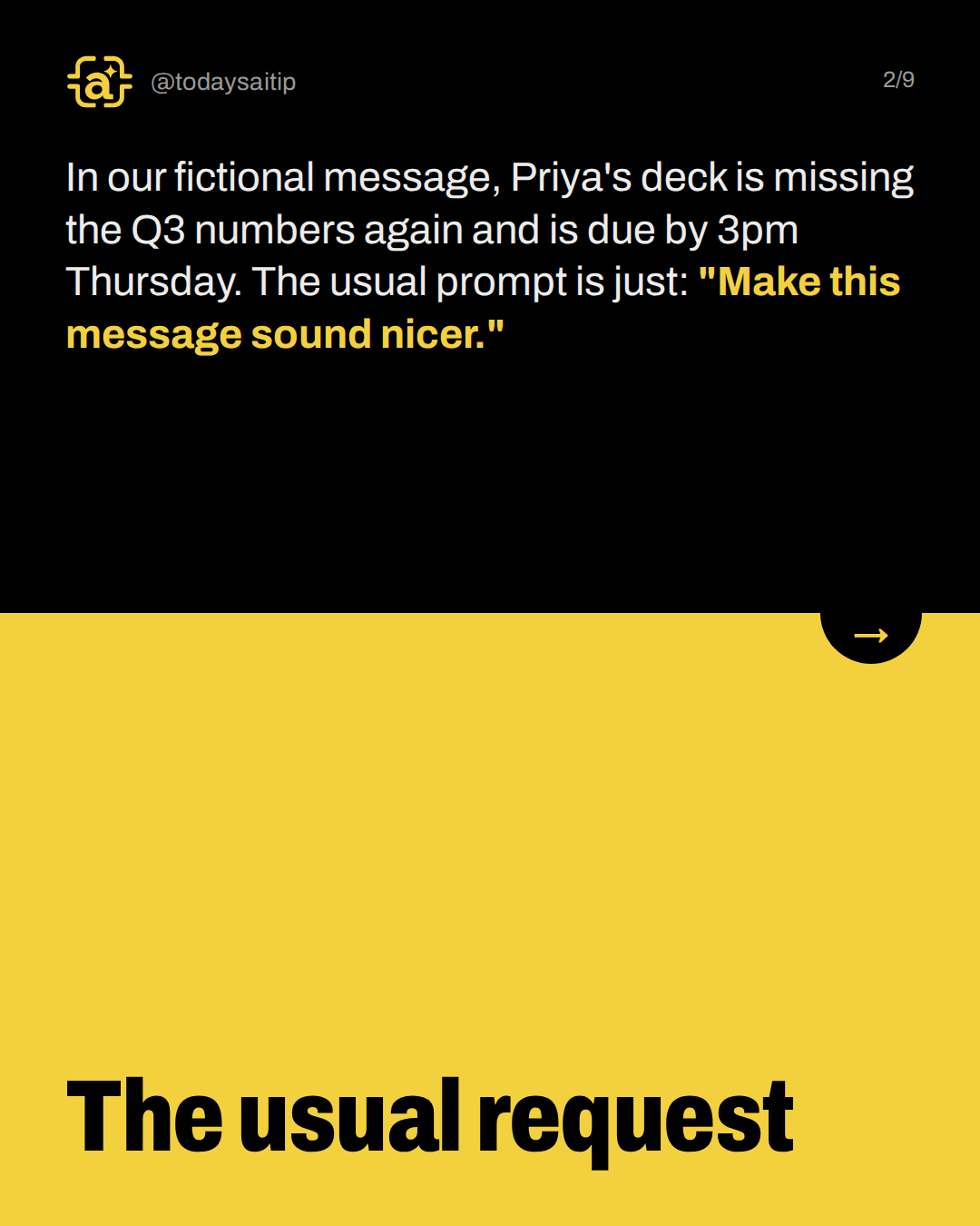 The usual request. In our fictional message, Priya's deck is missing the Q3 numbers again and is due by 3pm Thursday. The usual prompt is just: "Make this message sound nicer."