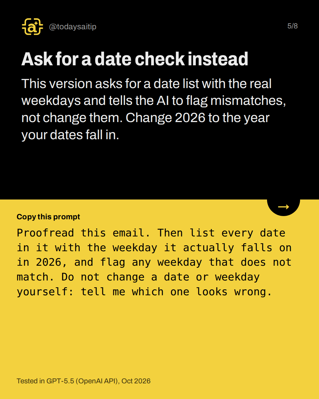 Ask for a date check instead. This version asks for a date list with the real weekdays and tells the AI to flag mismatches, not change them. Change 2026 to the year your dates fall in.