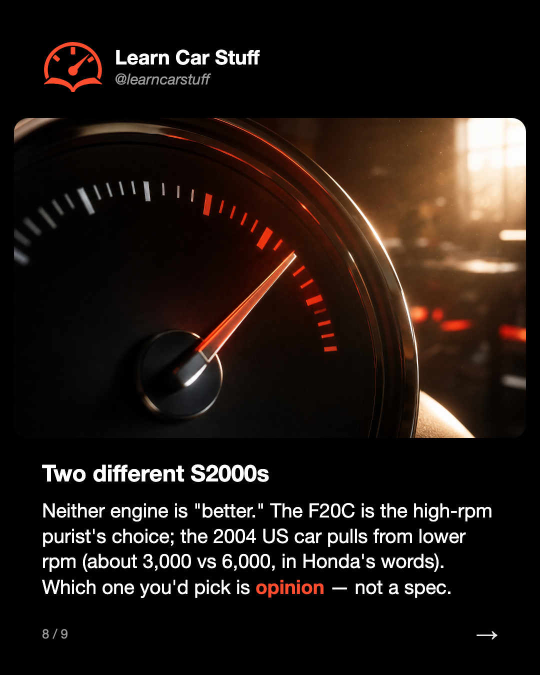 Two different S2000s. Neither engine is "better." The F20C is the high-rpm purist's choice; the 2004 US car pulls from lower rpm (about 3,000 vs 6,000, in Honda's words). Which one you'd pick is opinion — not a spec.
