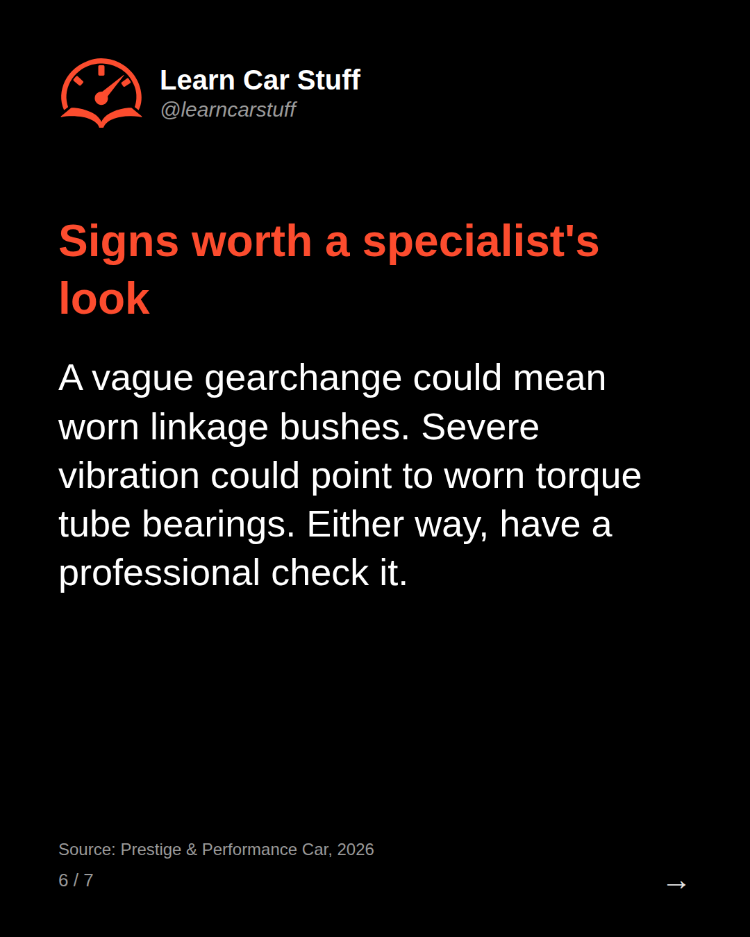 Signs worth a specialist's look. A vague gearchange could mean worn linkage bushes. Severe vibration could point to worn torque tube bearings. Either way, have a professional check it.