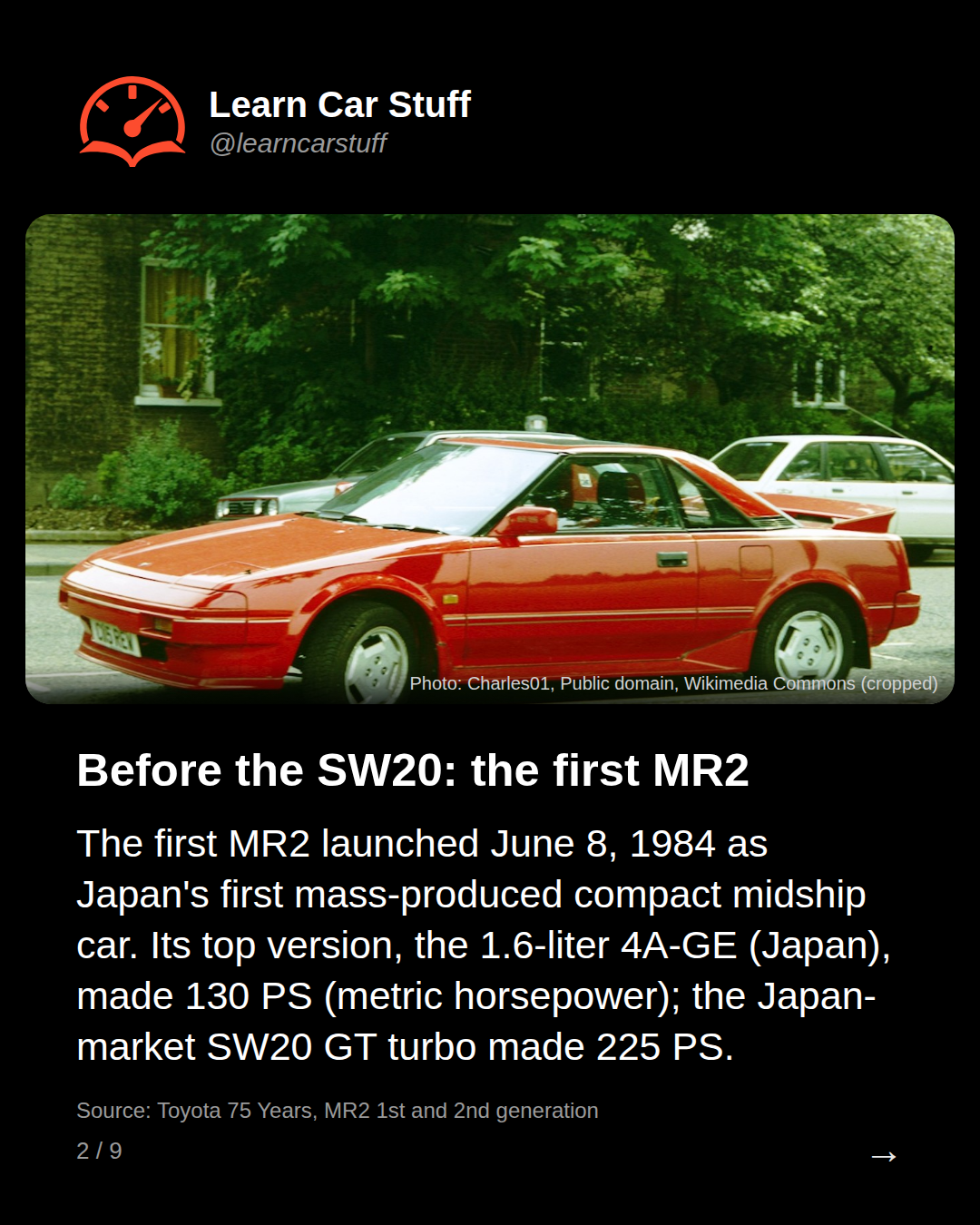 Before the SW20: the first MR2. The first MR2 launched June 8, 1984 as Japan's first mass-produced compact midship car. Its top version, the 1.6-liter 4A-GE (Japan), made 130 PS (metric horsepower); the Japan-market SW20 GT turbo made 225 PS.