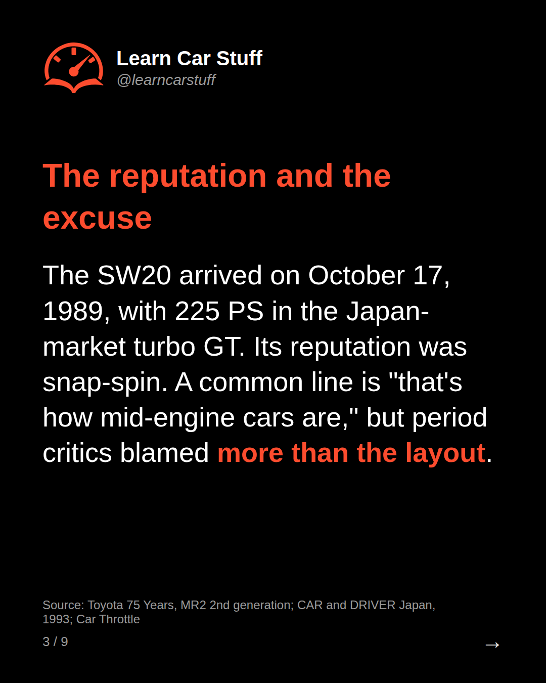 The reputation and the excuse. The SW20 arrived on October 17, 1989, with 225 PS in the Japan-market turbo GT. Its reputation was snap-spin. A common line is "that's how mid-engine cars are," but period critics blamed more than the layout.