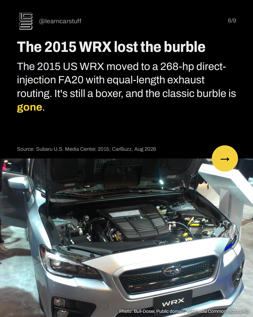The 2015 WRX lost the burble. The 2015 US WRX moved to a 268-hp direct-injection FA20 with equal-length exhaust routing. It's still a boxer, and the classic burble is gone.