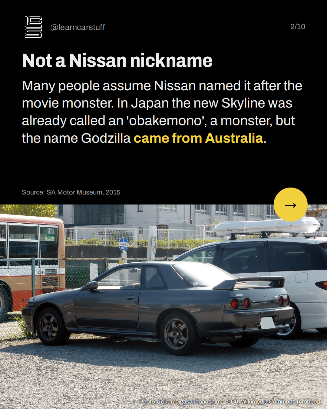 Not a Nissan nickname. Many people assume Nissan named it after the movie monster. In Japan the new Skyline was already called an 'obakemono', a monster, but the name Godzilla came from Australia.