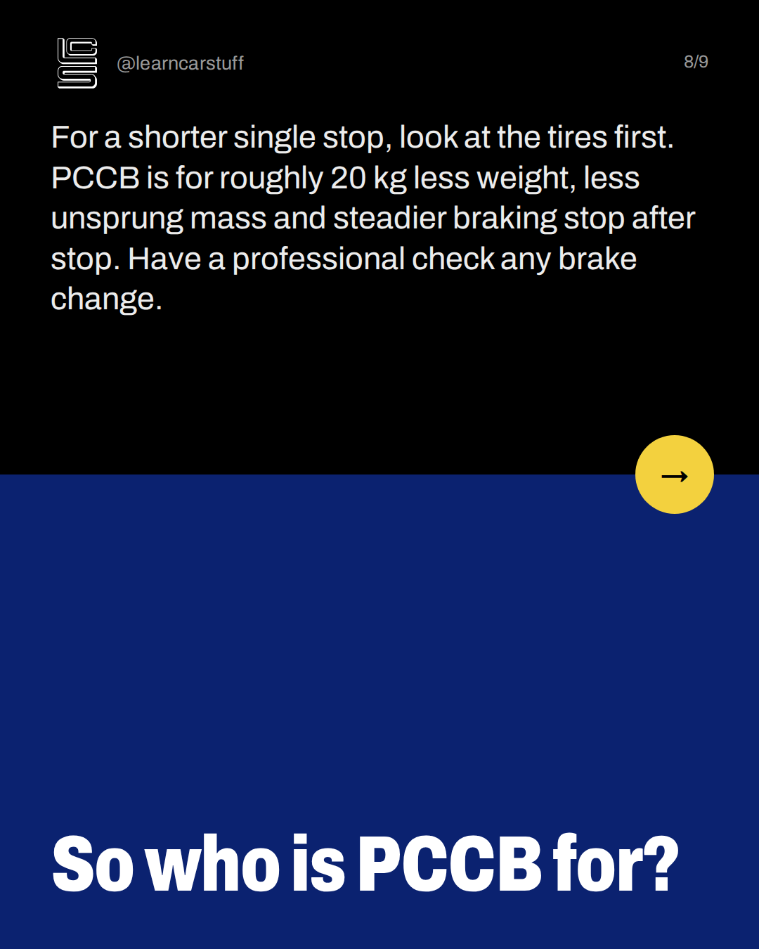 So who is PCCB for?. For a shorter single stop, look at the tires first. PCCB is for roughly 20 kg less weight, less unsprung mass and steadier braking stop after stop. Have a professional check any brake change.