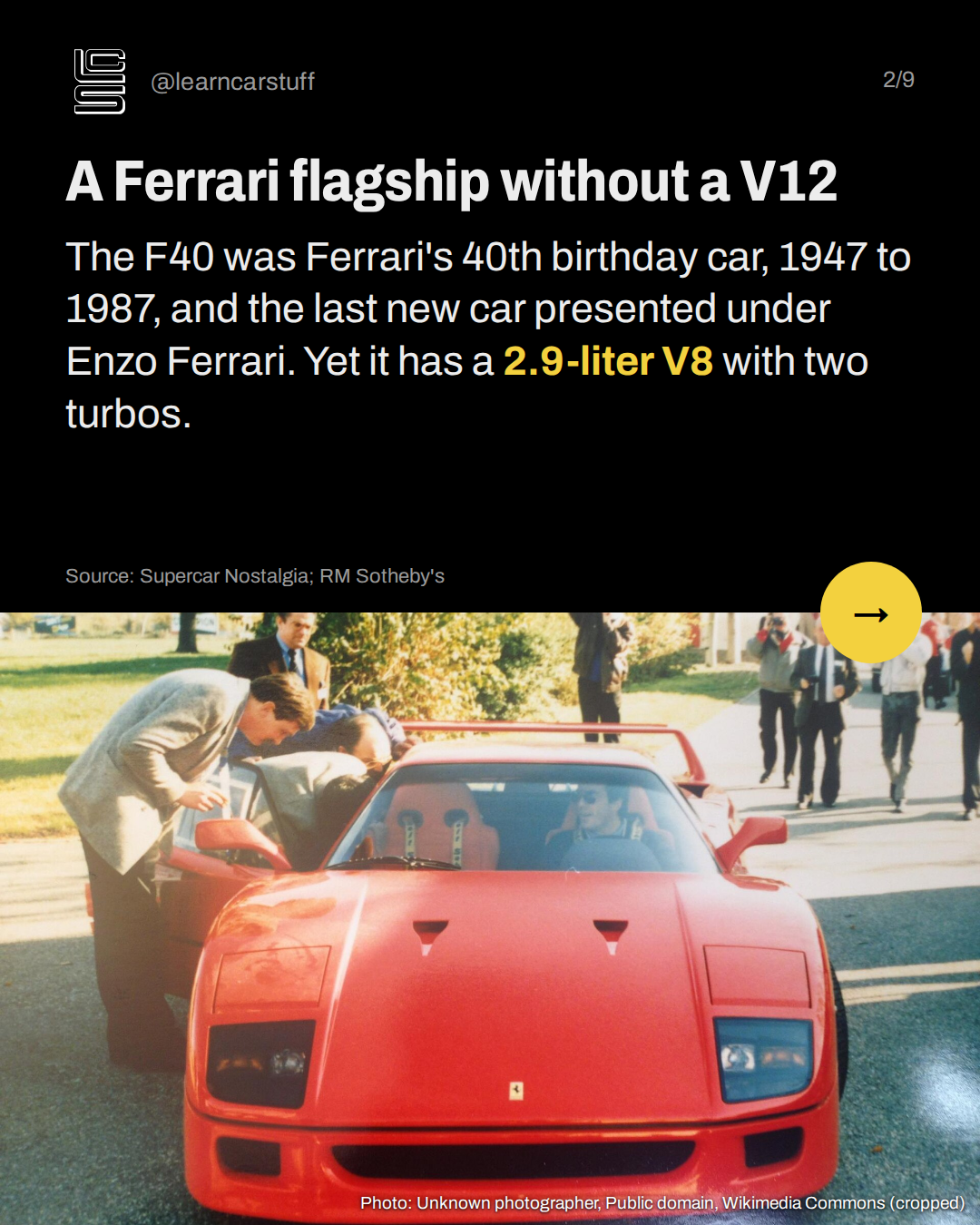 A Ferrari flagship without a V12. The F40 was Ferrari's 40th birthday car, 1947 to 1987, and the last new car presented under Enzo Ferrari. Yet it has a 2.9-liter V8 with two turbos.