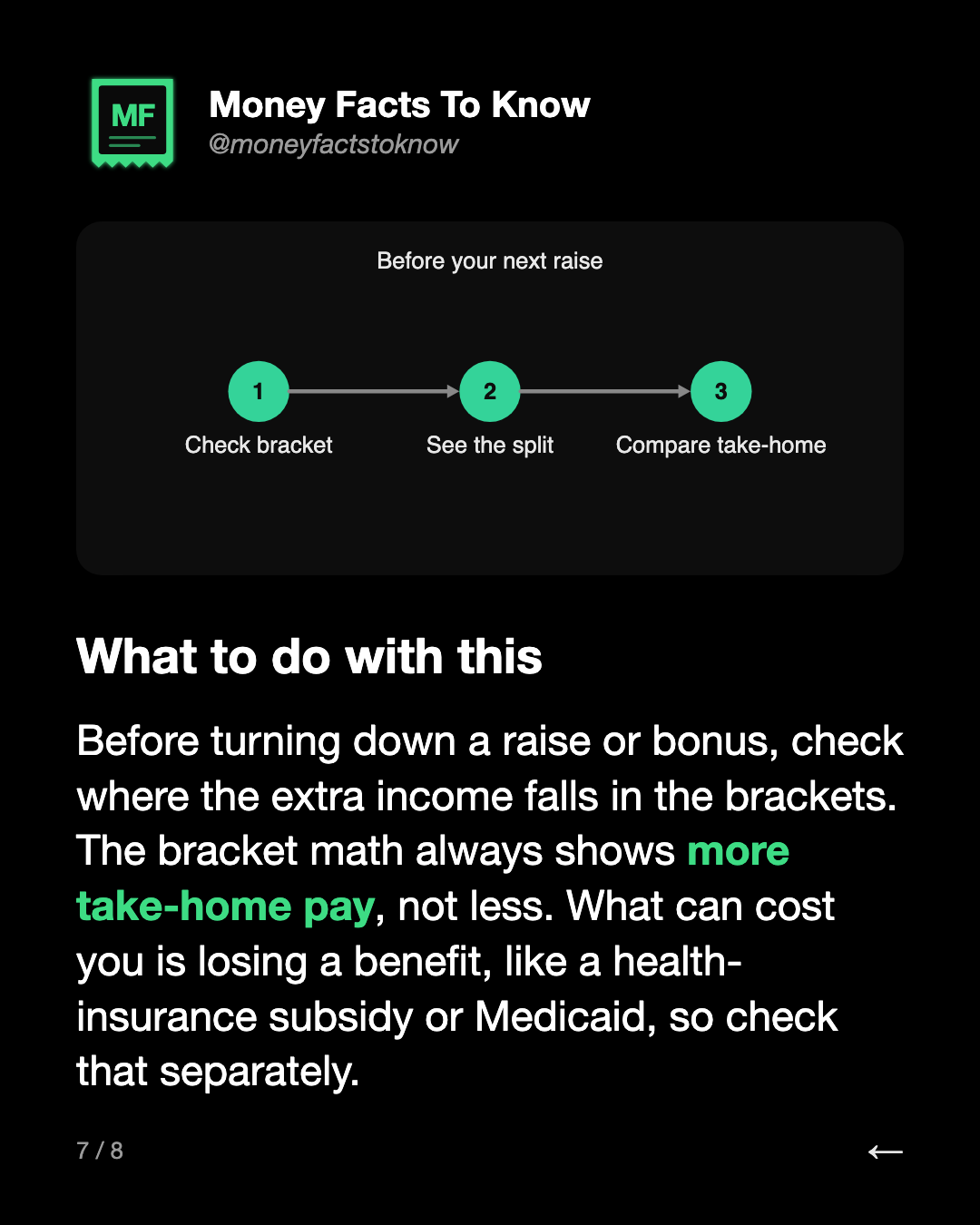 What to do with this. Before turning down a raise or bonus, check where the extra income falls in the brackets. The bracket math always shows more take-home pay, not less. What can cost you is losing a benefit, like a health-insurance subsidy or Medicaid, so check that separately.