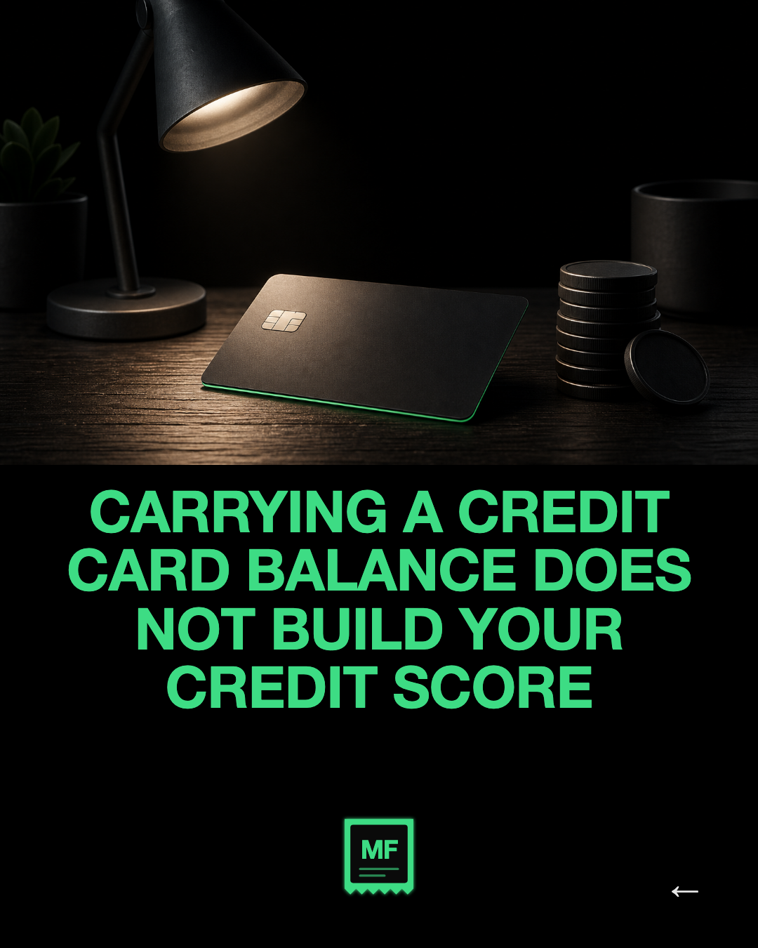 Carrying a credit card balance does not build your credit score