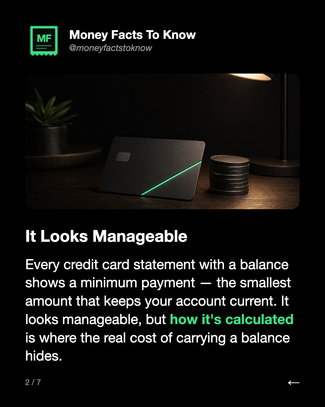 It Looks Manageable. Every credit card statement with a balance shows a minimum payment — the smallest amount that keeps your account current. It looks manageable, but how it's calculated is where the real cost of carrying a balance hides.