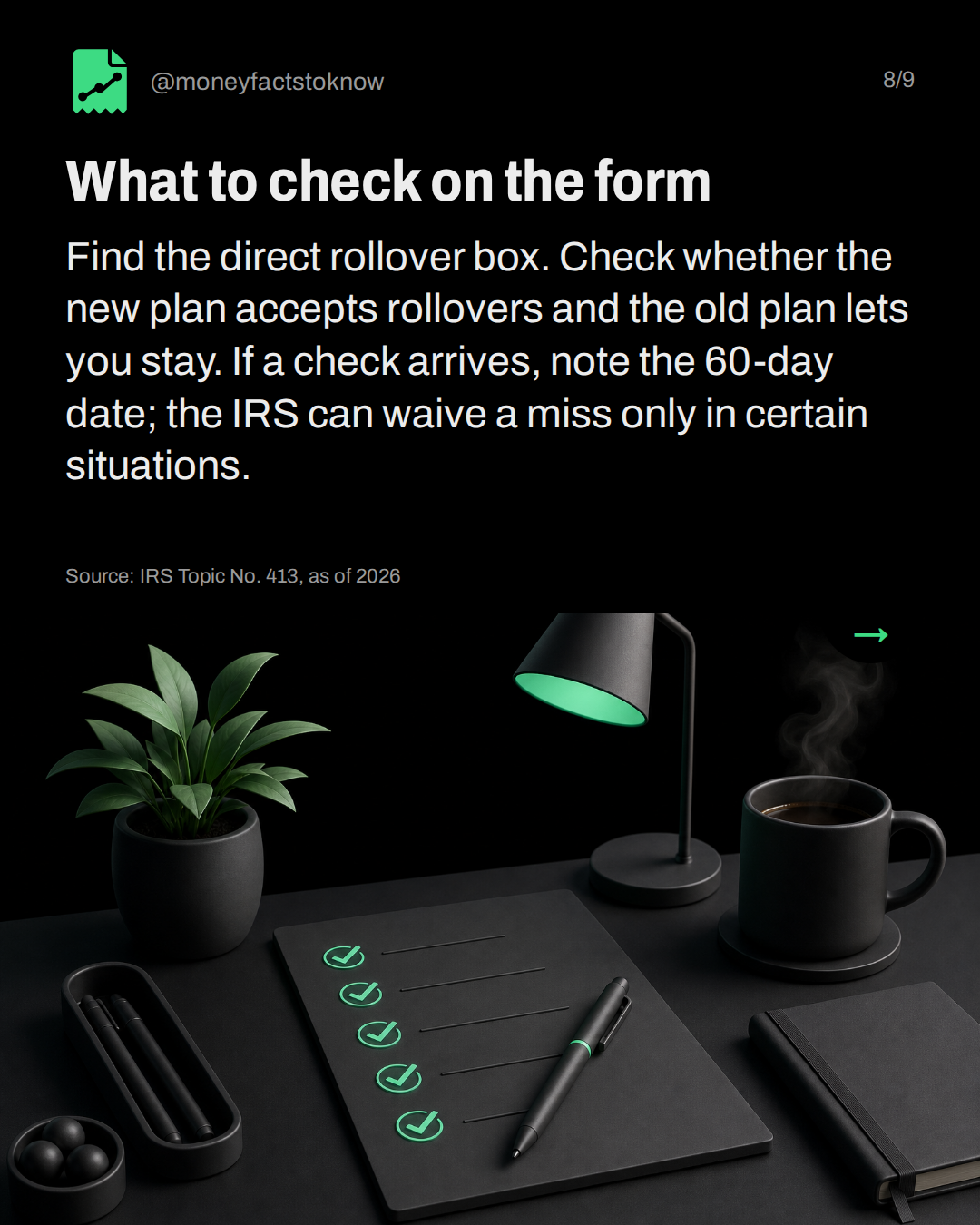 What to check on the form. Find the direct rollover box. Check whether the new plan accepts rollovers and the old plan lets you stay. If a check arrives, note the 60-day date; the IRS can waive a miss only in certain situations.